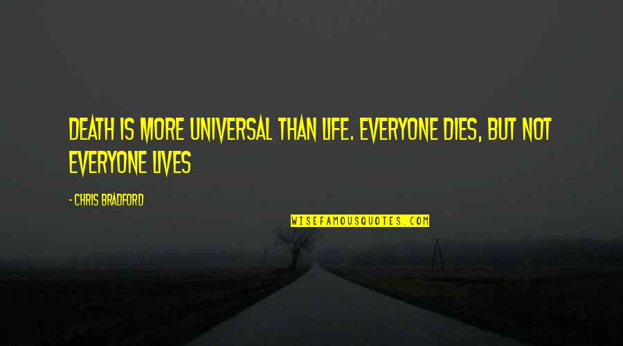 Everyone Dies Quotes By Chris Bradford: Death is more universal than life. Everyone dies,