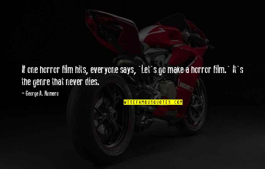 Everyone Dies Quotes By George A. Romero: If one horror film hits, everyone says, 'Let's