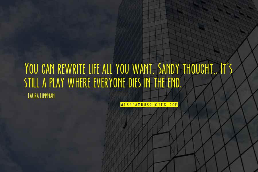 Everyone Dies Quotes By Laura Lippman: You can rewrite life all you want, Sandy