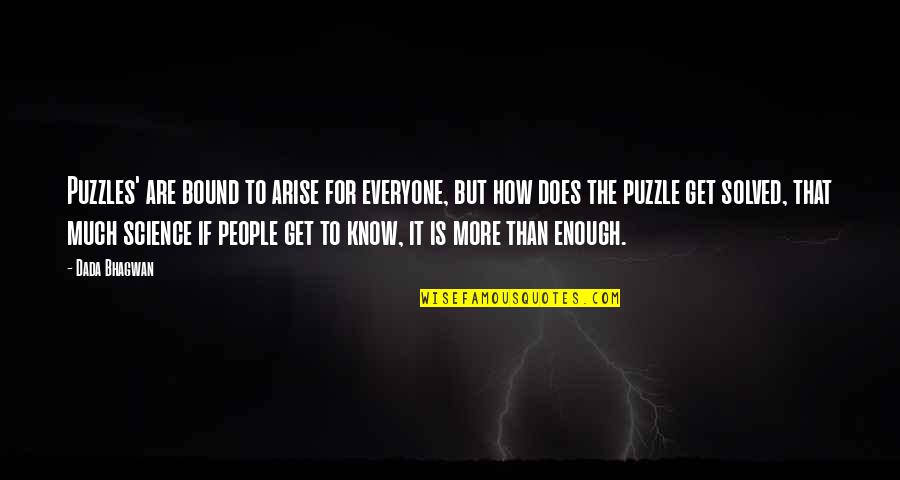 Everyone Does It Quotes By Dada Bhagwan: Puzzles' are bound to arise for everyone, but