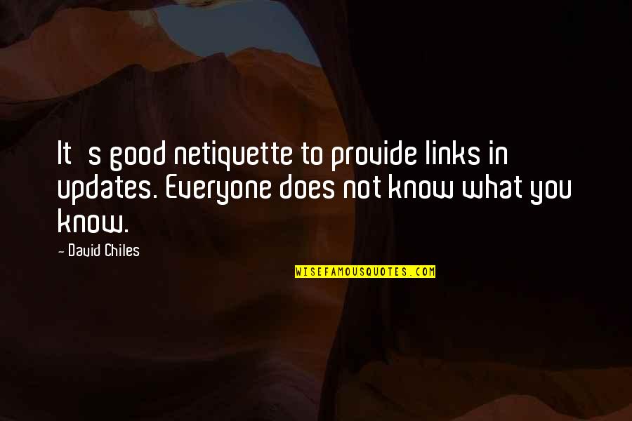 Everyone Does It Quotes By David Chiles: It's good netiquette to provide links in updates.