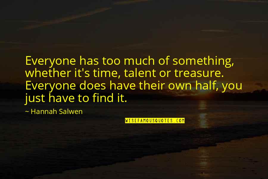 Everyone Does It Quotes By Hannah Salwen: Everyone has too much of something, whether it's