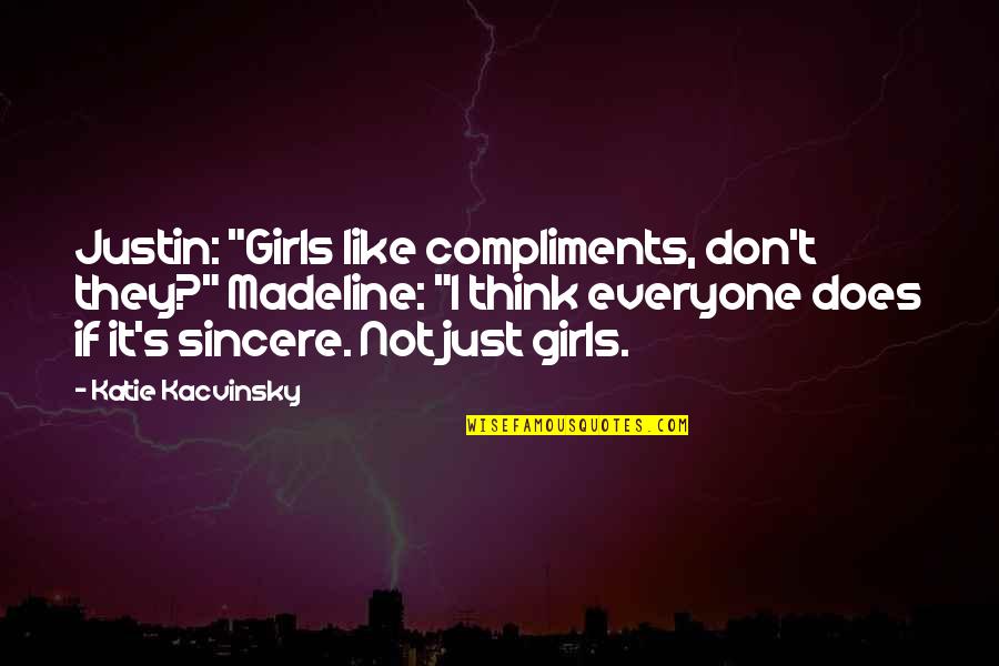 Everyone Does It Quotes By Katie Kacvinsky: Justin: "Girls like compliments, don't they?" Madeline: "I