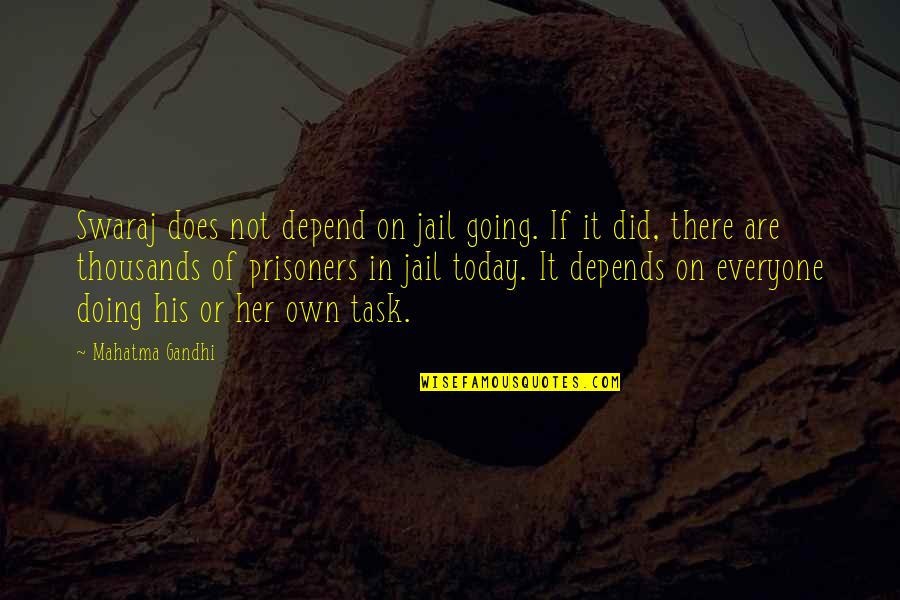 Everyone Does It Quotes By Mahatma Gandhi: Swaraj does not depend on jail going. If