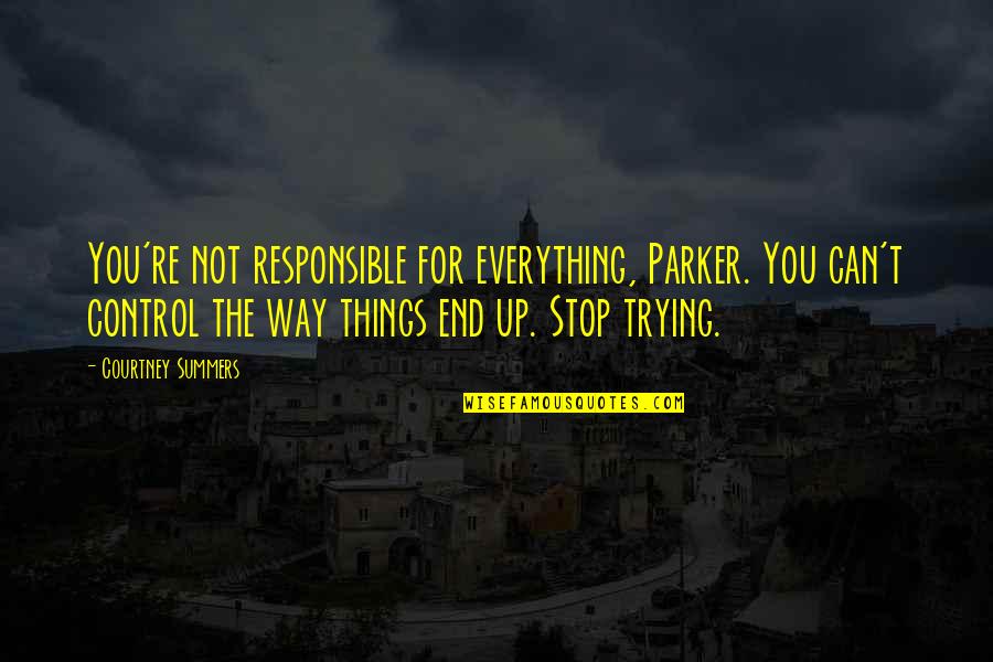 Everyone Doing Their Job Quotes By Courtney Summers: You're not responsible for everything, Parker. You can't Everyone Doing Their Job Quotes By Courtney Summers: You're not responsible for everything, Parker. You can't