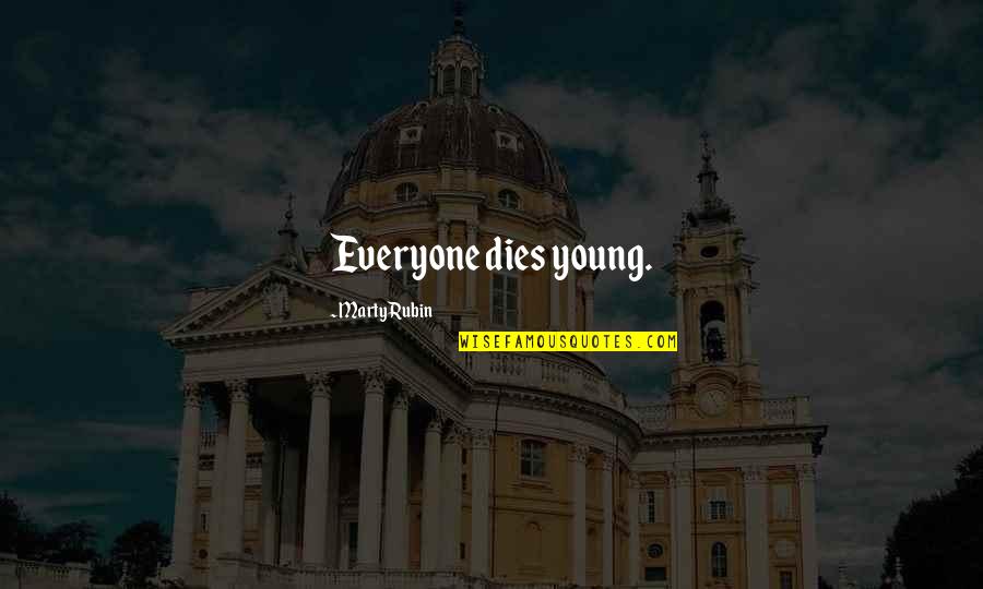 Everyone Dying Quotes By Marty Rubin: Everyone dies young. Everyone Dying Quotes By Marty Rubin: Everyone dies young.