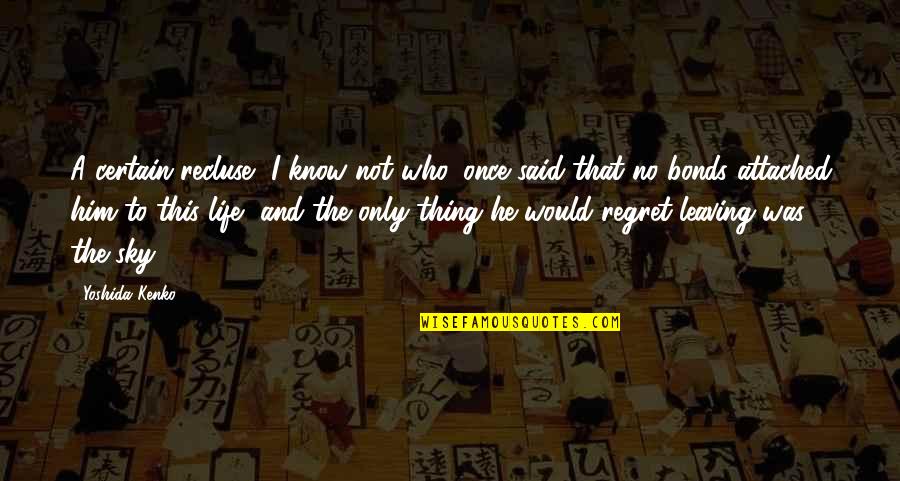 Everyone Dying Quotes By Yoshida Kenko: A certain recluse, I know not who, once