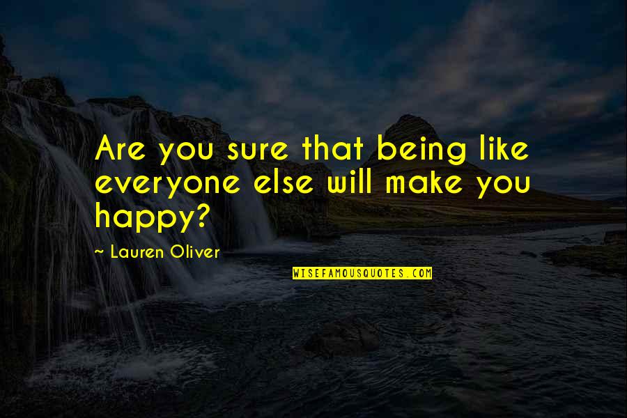 Everyone Else Being Happy Quotes By Lauren Oliver: Are you sure that being like everyone else