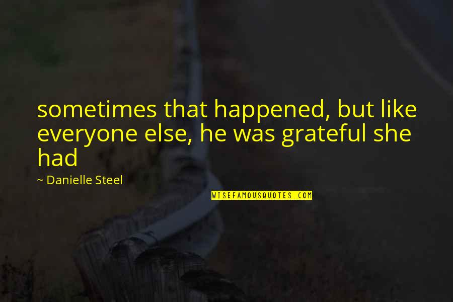 Everyone Else Quotes By Danielle Steel: sometimes that happened, but like everyone else, he