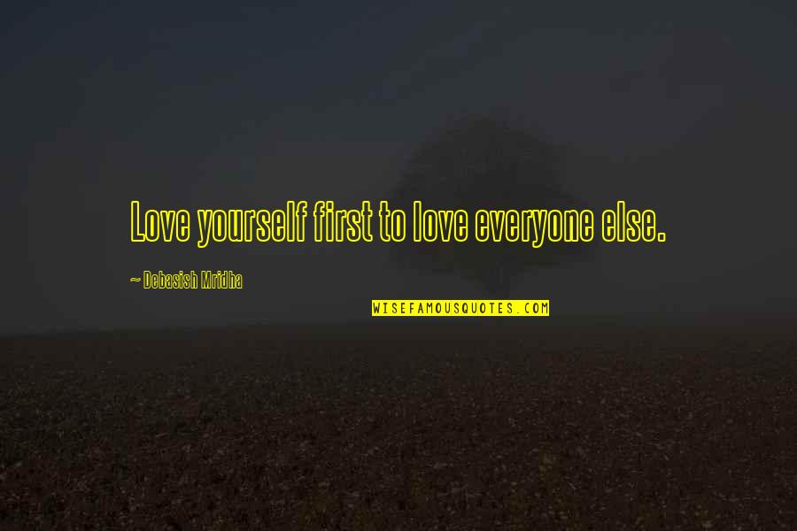 Everyone Else Quotes By Debasish Mridha: Love yourself first to love everyone else.