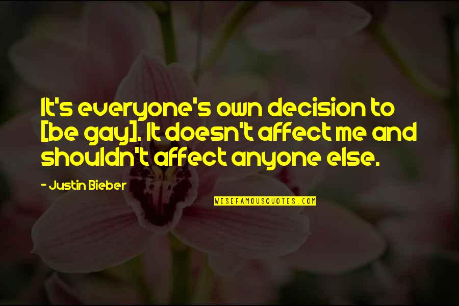 Everyone Else Quotes By Justin Bieber: It's everyone's own decision to [be gay]. It