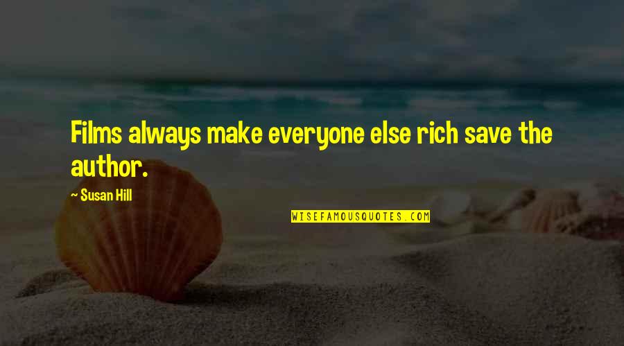 Everyone Else Quotes By Susan Hill: Films always make everyone else rich save the