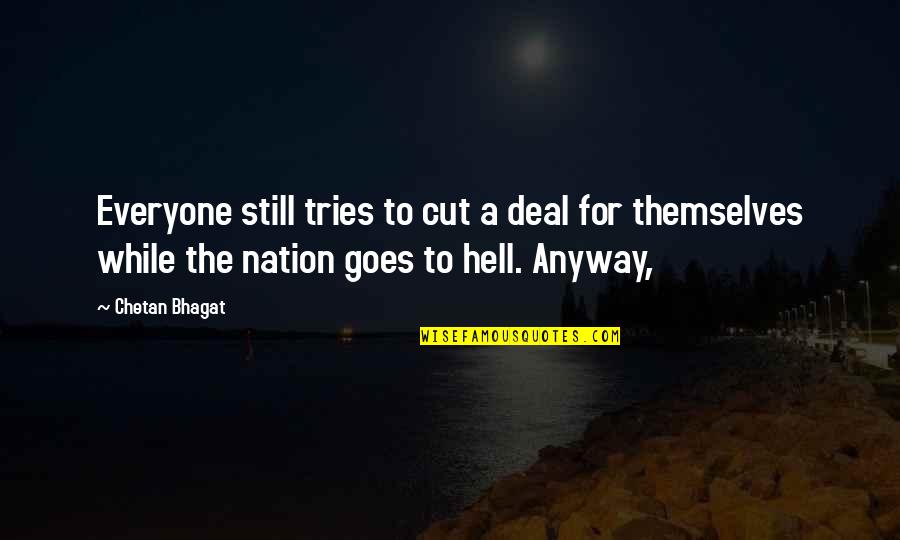 Everyone For Themselves Quotes By Chetan Bhagat: Everyone still tries to cut a deal for