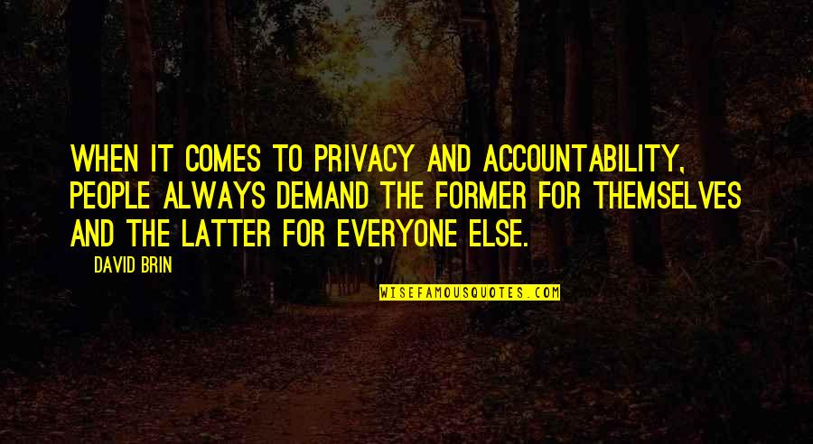 Everyone For Themselves Quotes By David Brin: When it comes to privacy and accountability, people