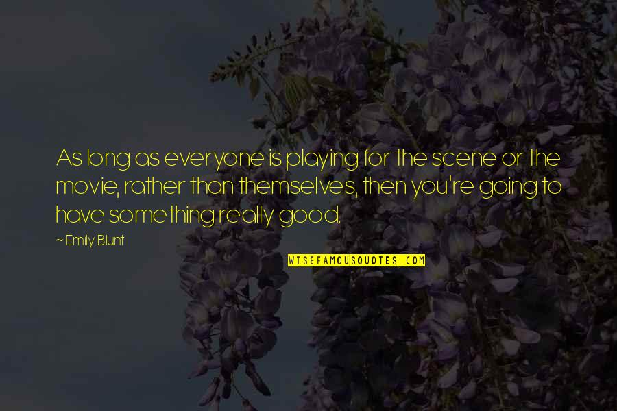Everyone For Themselves Quotes By Emily Blunt: As long as everyone is playing for the