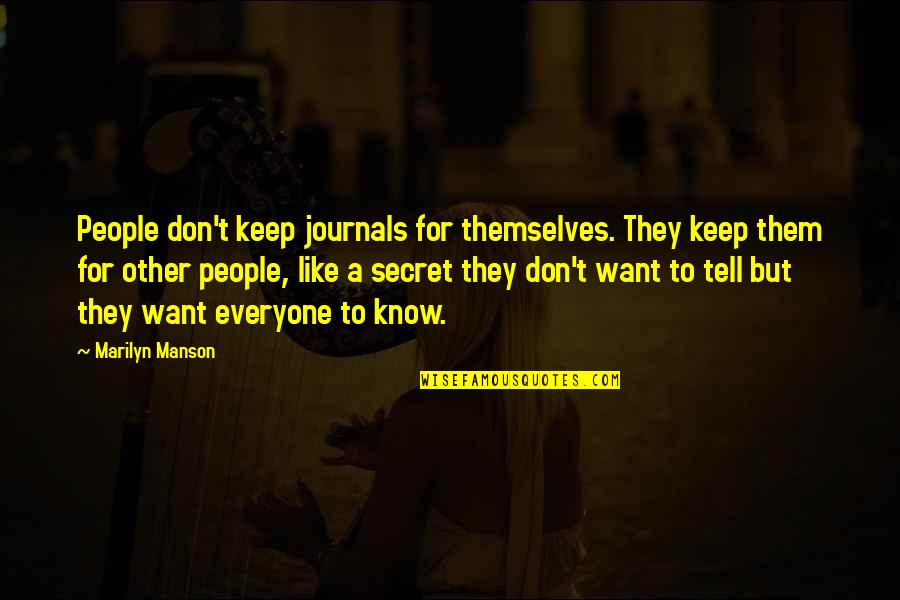 Everyone For Themselves Quotes By Marilyn Manson: People don't keep journals for themselves. They keep
