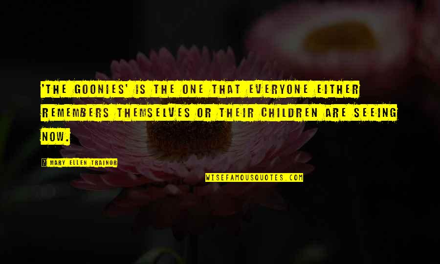 Everyone For Themselves Quotes By Mary Ellen Trainor: 'The Goonies' is the one that everyone either