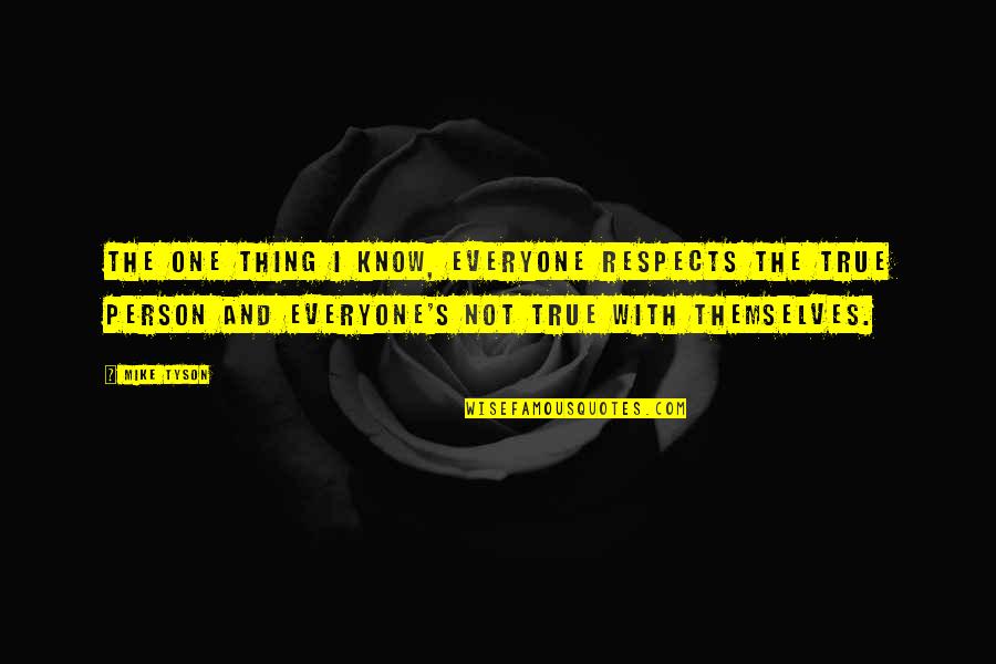 Everyone For Themselves Quotes By Mike Tyson: The one thing I know, everyone respects the