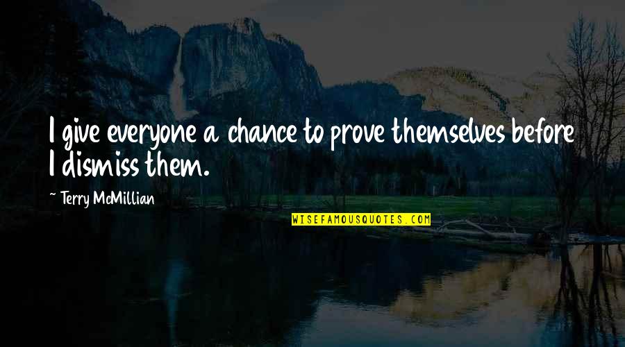 Everyone For Themselves Quotes By Terry McMillian: I give everyone a chance to prove themselves