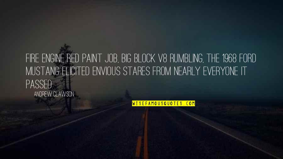 Everyone From Quotes By Andrew Clawson: Fire engine red paint job, big block V8 Everyone From Quotes By Andrew Clawson: Fire engine red paint job, big block V8