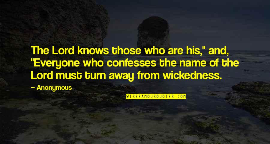 Everyone From Quotes By Anonymous: The Lord knows those who are his," and, Everyone From Quotes By Anonymous: The Lord knows those who are his," and,