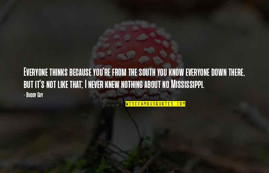 Everyone From Quotes By Buddy Guy: Everyone thinks because you're from the south you Everyone From Quotes By Buddy Guy: Everyone thinks because you're from the south you