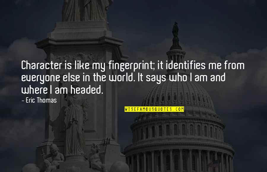 Everyone From Quotes By Eric Thomas: Character is like my fingerprint; it identifies me Everyone From Quotes By Eric Thomas: Character is like my fingerprint; it identifies me