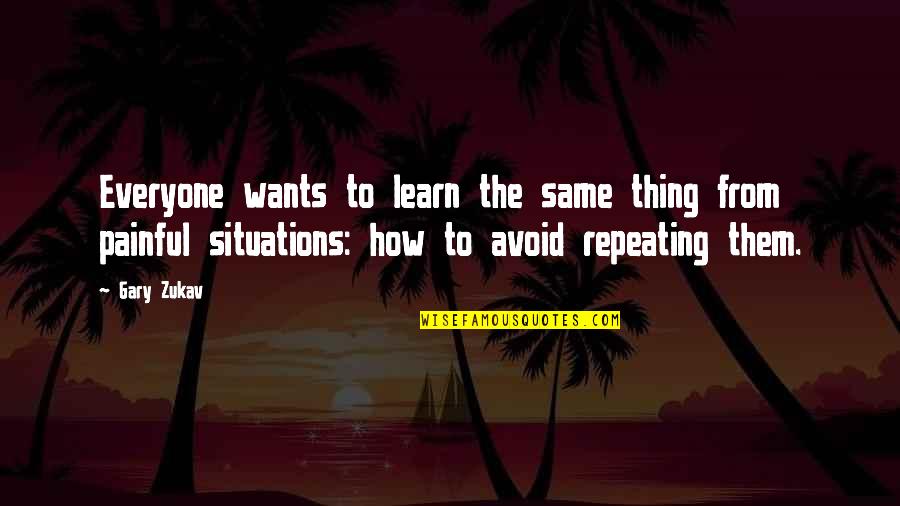 Everyone From Quotes By Gary Zukav: Everyone wants to learn the same thing from Everyone From Quotes By Gary Zukav: Everyone wants to learn the same thing from