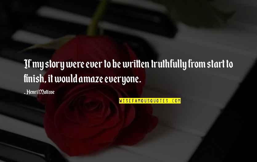 Everyone From Quotes By Henri Matisse: If my story were ever to be written Everyone From Quotes By Henri Matisse: If my story were ever to be written