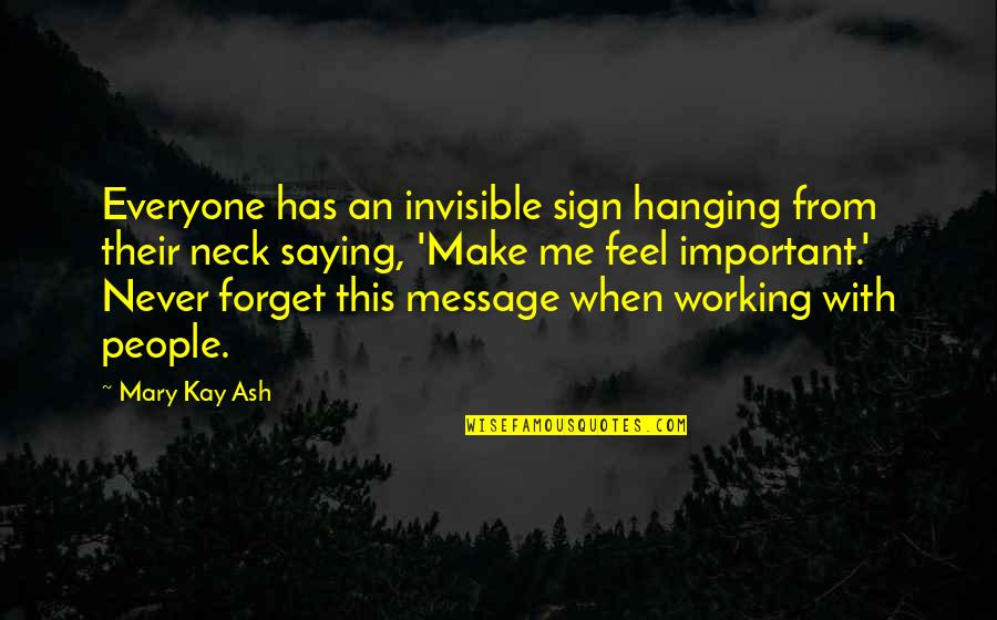 Everyone From Quotes By Mary Kay Ash: Everyone has an invisible sign hanging from their Everyone From Quotes By Mary Kay Ash: Everyone has an invisible sign hanging from their