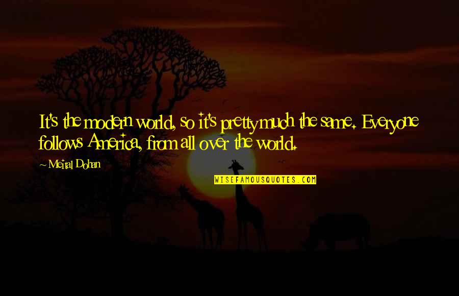 Everyone From Quotes By Meital Dohan: It's the modern world, so it's pretty much Everyone From Quotes By Meital Dohan: It's the modern world, so it's pretty much