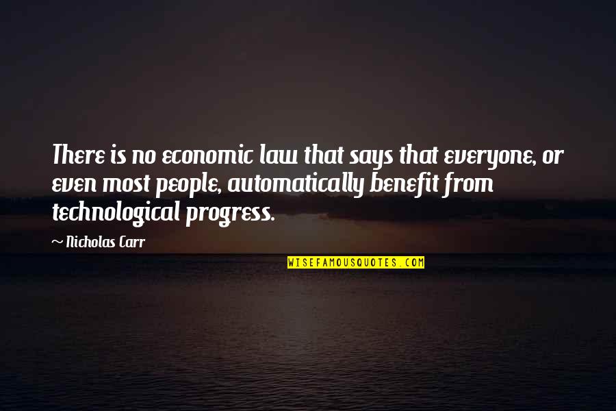 Everyone From Quotes By Nicholas Carr: There is no economic law that says that Everyone From Quotes By Nicholas Carr: There is no economic law that says that