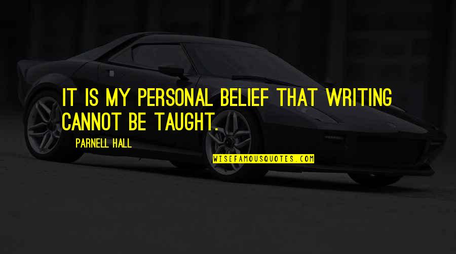 Everyone Gets Old Quotes By Parnell Hall: It is my personal belief that writing cannot Everyone Gets Old Quotes By Parnell Hall: It is my personal belief that writing cannot