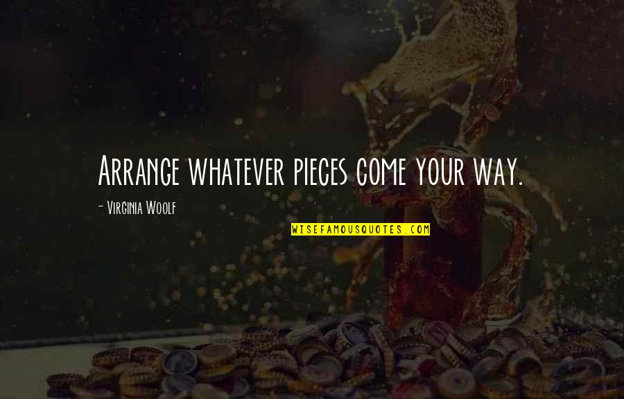 Everyone Gets Old Quotes By Virginia Woolf: Arrange whatever pieces come your way. Everyone Gets Old Quotes By Virginia Woolf: Arrange whatever pieces come your way.
