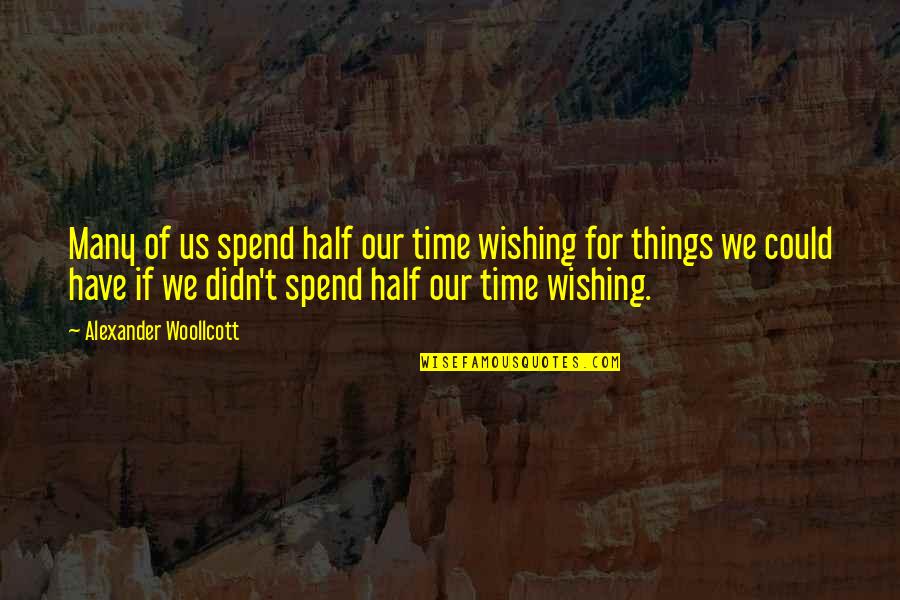 Everyone Gossips Quotes By Alexander Woollcott: Many of us spend half our time wishing