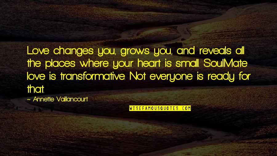 Everyone Grows Up Quotes By Annette Vaillancourt: Love changes you, grows you, and reveals all