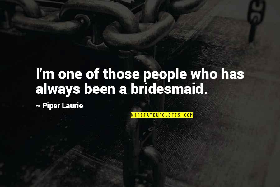 Everyone Has A Dark Past Quotes By Piper Laurie: I'm one of those people who has always Everyone Has A Dark Past Quotes By Piper Laurie: I'm one of those people who has always