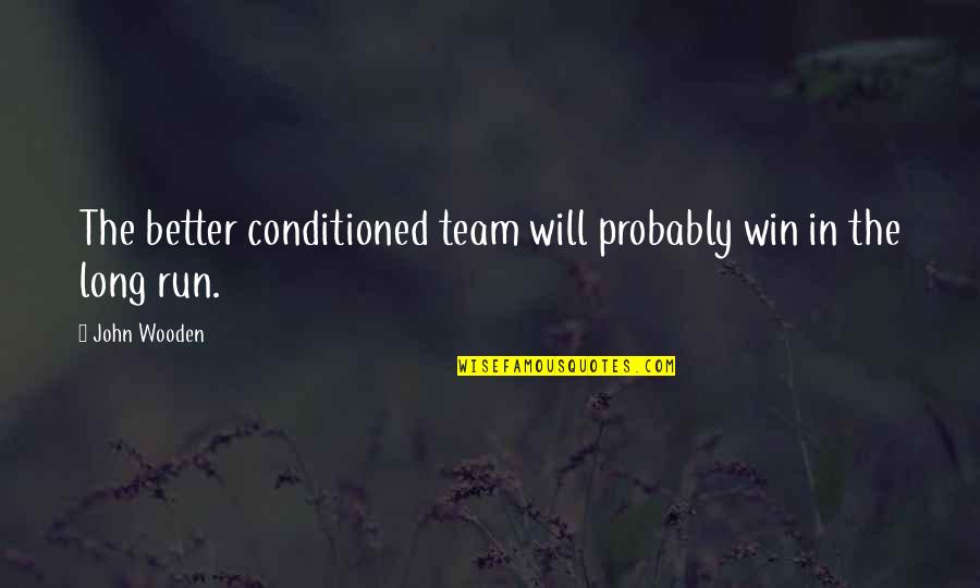 Everyone Has A Hidden Agenda Quotes By John Wooden: The better conditioned team will probably win in