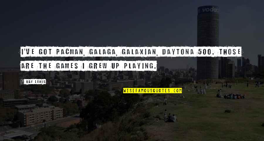 Everyone Has A Hidden Agenda Quotes By Ray Lewis: I've got Pacman, Galaga, Galaxian, Daytona 500. Those
