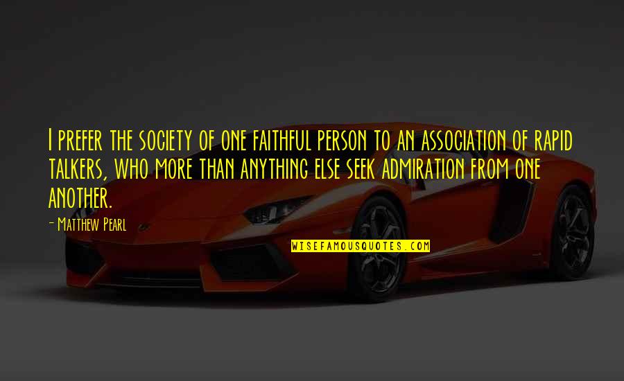 Everyone Has A Motive Quotes By Matthew Pearl: I prefer the society of one faithful person Everyone Has A Motive Quotes By Matthew Pearl: I prefer the society of one faithful person