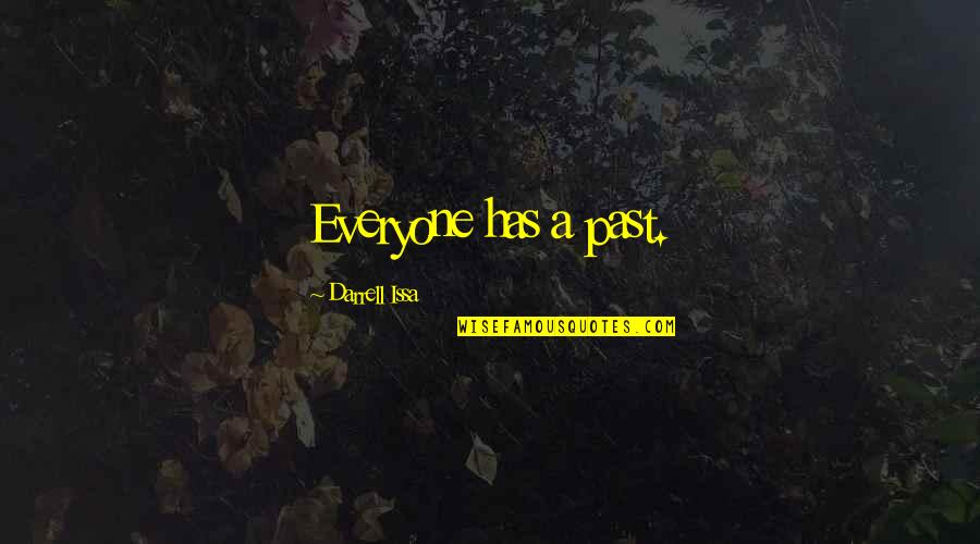 Everyone Has A Past Quotes By Darrell Issa: Everyone has a past. Everyone Has A Past Quotes By Darrell Issa: Everyone has a past.