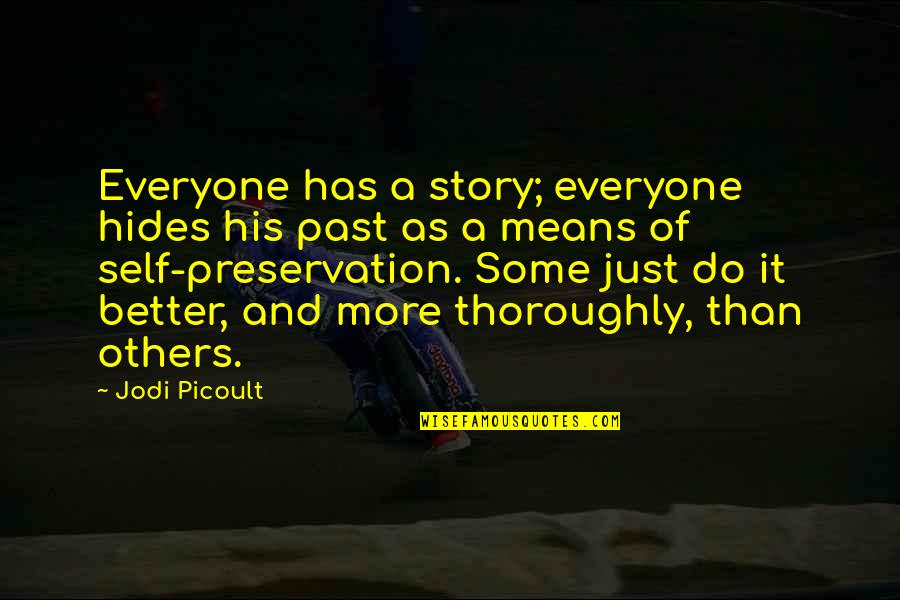 Everyone Has A Past Quotes By Jodi Picoult: Everyone has a story; everyone hides his past Everyone Has A Past Quotes By Jodi Picoult: Everyone has a story; everyone hides his past