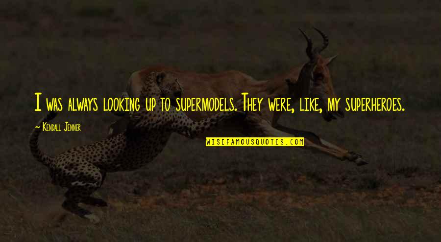 Everyone Has A Past Quotes By Kendall Jenner: I was always looking up to supermodels. They