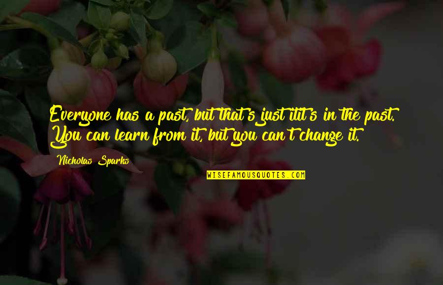 Everyone Has A Past Quotes By Nicholas Sparks: Everyone has a past, but that's just itit's Everyone Has A Past Quotes By Nicholas Sparks: Everyone has a past, but that's just itit's