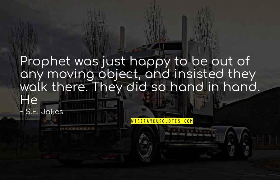 Everyone Has A Past Quotes By S.E. Jakes: Prophet was just happy to be out of Everyone Has A Past Quotes By S.E. Jakes: Prophet was just happy to be out of