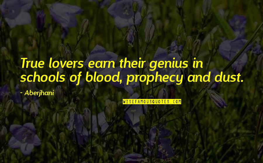 Everyone Has A Problem With You Quotes By Aberjhani: True lovers earn their genius in schools of