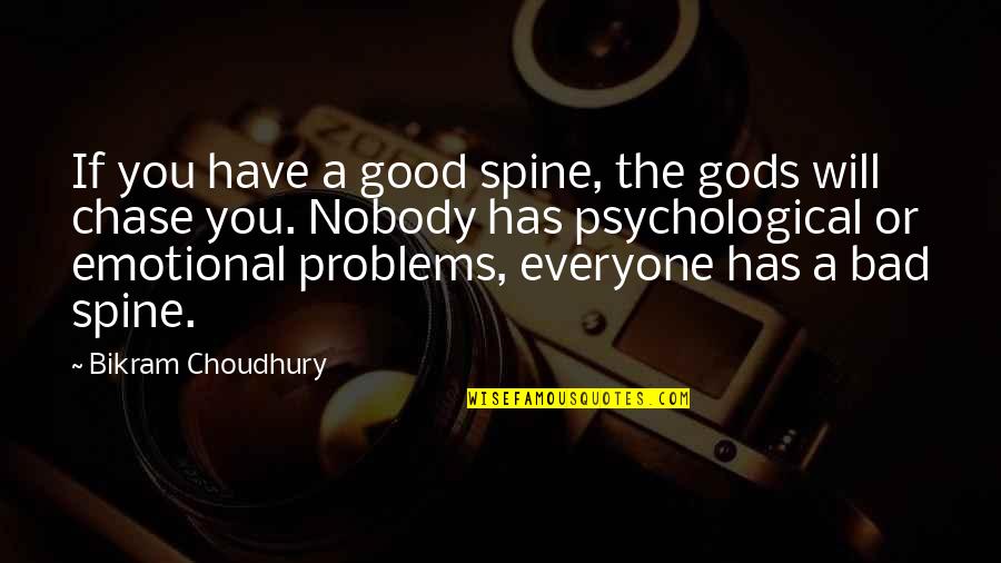 Everyone Has A Problem With You Quotes By Bikram Choudhury: If you have a good spine, the gods