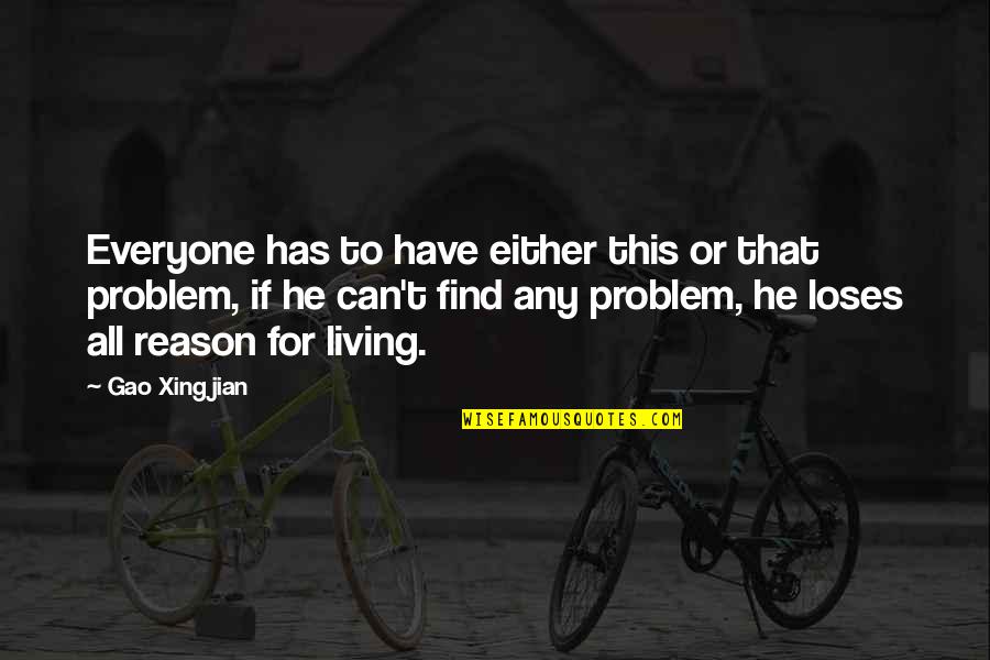 Everyone Has A Problem With You Quotes By Gao Xingjian: Everyone has to have either this or that