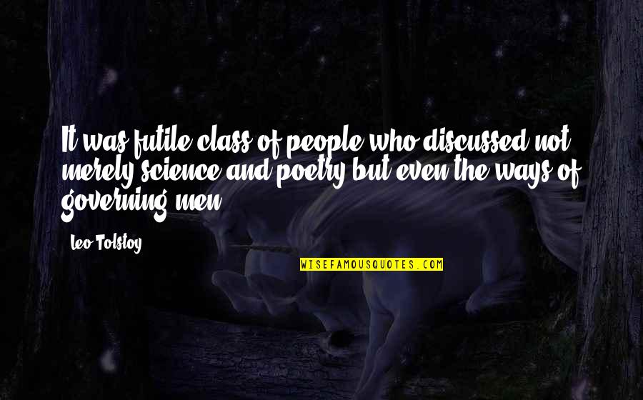 Everyone Has A Problem With You Quotes By Leo Tolstoy: It was futile class of people who discussed