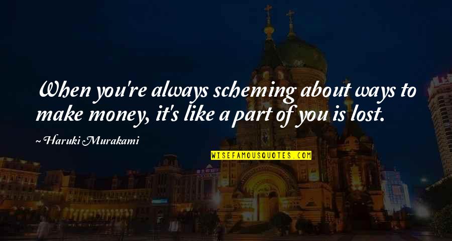 Everyone Has An Opinion Quotes By Haruki Murakami: When you're always scheming about ways to make Everyone Has An Opinion Quotes By Haruki Murakami: When you're always scheming about ways to make